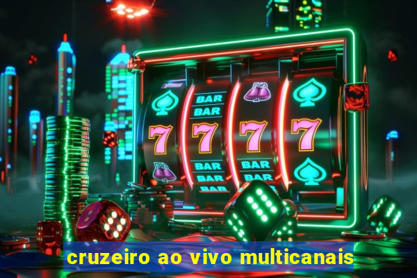 cruzeiro ao vivo multicanais